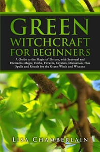 Green Witchcraft for Beginners: a Guide to the Magic of Nature, with Seasonal an - Picture 1 of 2