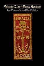 Pirates Own Book : Or Authentic Narratives of the Lives, Exploits, and Execut...