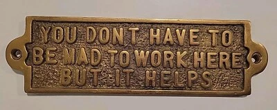Solid Cast Brass Plaque "You Don't Have To Be Mad To Work Here But It Helps" - Image 1 of 4