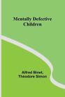 Mentally Defective Children by Alfred Binet Paperback Book