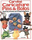 Carving Caricature Pins And Bolos: Step-By-Step Instructions And 59 Ready-To-Cut