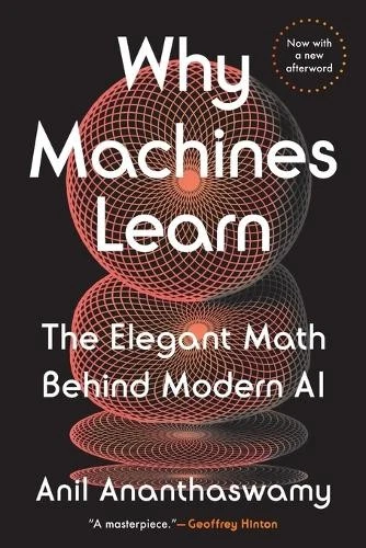 Why Machines Learn : The Elegant Math Behind Modern AI by Anil Ananthaswamy (2025, Trade Paperback)