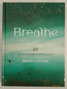 Breathe: 33 Simple Breathwork Practices By Shanila Sattar - Picture 1 of 11