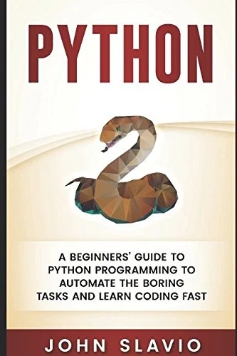 Python: A Beginners’ Guide to Python Programming to automate the boring tasks a - Image 1 of 1