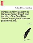 Princess Cherry-Blossom: or Harlequin Yellow Dwarf, and the King of the Gold-,