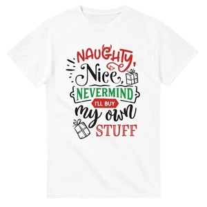 Naughty, Nice, Nevermind I'll Buy My Own Stuff T-Shirt - Bild 1 von 69