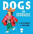 Dogs in Disguise: A fantastically fun..., Bently, Peter