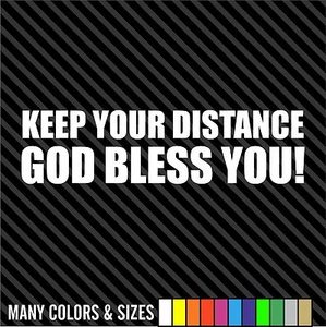 KEEP YOUR DISTANCE - GOD BLESS YOU! Decals Sticker Car, Truck, Bumper, Vinyl - Picture 1 of 15