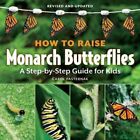 How to Raise Monarch Butterflies: A Step-By-Step Guide for Kids by Pasternak