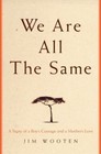 We Are All The Same: A Story of a Boy's Courage and a Mother's Love by Wooten, J