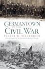 Eugene G. Stackhouse Germantown in the Civil War (Paperback)