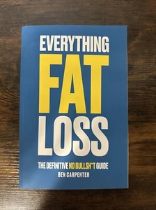 Everything Fat Loss: The Definitive No B.S. Guide by Ben Carpenter (Paperback) - Picture 1 of 4