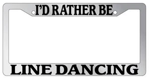 Chrome License Plate Frame I'd Rather Be Line Dancing Auto Accessory Novelty - Imagen 1 de 1