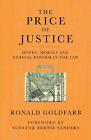 The Price Of Justice: Money, Morals And Ethical Reform In The Law By Ronald Gold