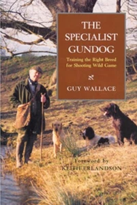 The Specialist Gundog: Training the Right Breed for Shooting Wild Game - Wallace - Imagen 1 de 1