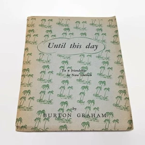 Until This Day: To A Friendship In New Guinea by Burton Graham - Picture 1 of 5