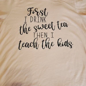 "First I drink the Sweet Tea". Then I teach the kids. Women's  Canvas T Shirt M - Picture 1 of 5