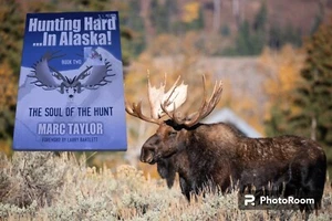 Alaska Hunting Bood, "Hunting Hard... In Alaska!" Book 2 - The Soul of the Hunt - Picture 1 of 6