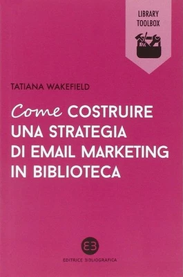 Tatiana Wakefie Come costruire una strategia di email marketing in b (Paperback) - Image 1 of 3
