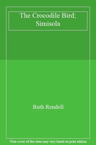 The Crocodile Bird; Simisola,Ruth Rendell - Image 1 of 1