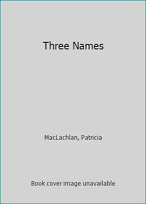 Three Names by MacLachlan, Patricia - Image 1 of 1