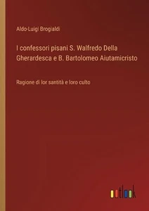 I confessori pisani S. Walfredo Della Gherardesca e B. Bartolomeo Aiutamicristo: - Picture 1 of 1