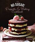 The No-Sugar Desserts And Baking Boo..., Ysanne Spevack