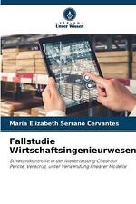 Fallstudie Wirtschaftsingenieurwesen by Maria Elizabeth Serrano Cervantes Paperb