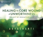 Adyashanti Healing the Core Wound of Unworthiness (CD) (US IMPORT)