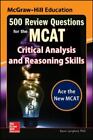 Mcgraw-Hill Education 500 Review Questions For The Mcat: Critical Analysis...