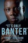 'It's Only Banter': The Autobiography of Leroy Rosenior, Good, Hardcover