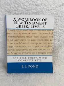 A WORKBOOK OF NEW TESTAMENT GREEK, LEVEL 3: FOR By E J Pond - Picture 1 of 8