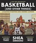 Basketball (And Other Things): A Collection Of Quest By Serrano, Shea 1419726471