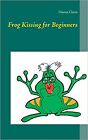 Frog Kissing For Beginners [Paperback] Clarin, Hanna