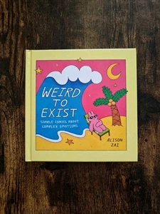 Weird to Exist: Simple Comics About Complex Emotions by Alison Zai (2022) - Picture 1 of 3