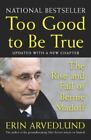 Too Good to Be True: The Rise and Fall of Bernie Madoff by Arvedlund, Erin