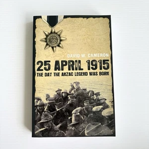 25 April 1915: The Day the ANZAC Legend Was Born by David W. Cameron - Picture 1 of 10