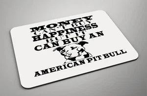 Money Can't Buy Happiness, It Can Buy An American Pit bull - Dog -New Mouse Mat - Picture 1 of 1