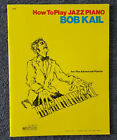How To Play Jazz Piano By Bob Kail For The Advanced Pianist 1974 Publication