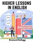 Higher Lessons in English: A work on English Grammar and Composition by Brainerd