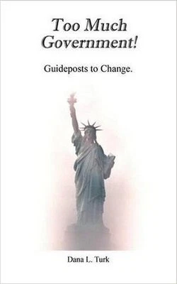 Too Much Government! Guideposts to Change Dana L Turk 2015 SIGNED Paperback - Image 1 of 3