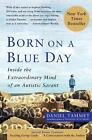 Born On A Blue Day: Inside The Extraordinary Mind Of An Autistic Savant By Danie
