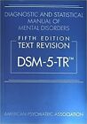 DIAGNOSTIC AND STATISTICAL MANUAL OF MENTAL DISORDERS TEXT REVISION DSM 5 TR 5ED