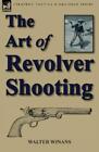 Walter Winans The Art of Revolver Shooting (Paperback)