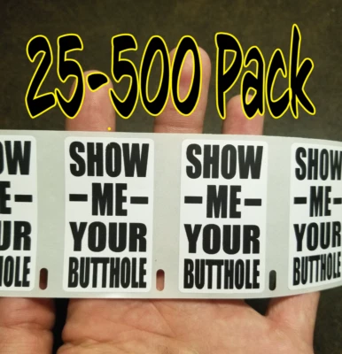 HANDMADE "SHOW ME YOUR BUTTHOLE" gag Stickers 25-500 Pack gag sticker joke gag decal