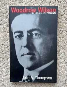 Woodrow Wilson Profiles In Power John Thompson Longman 2002 - Picture 1 of 7
