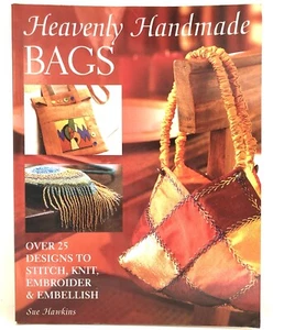Heavenly Handmade Bags - Over 25 Designs You Can Make! By Sue Hawkins! 2006 - Picture 1 of 15