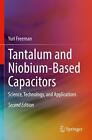 Tantalum and Niobium-Based Capacitors: Science, Technology, and Applications by 