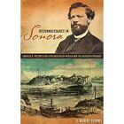 Reconnaissance in Sonora: Charles D. Poston's 1854 Expl - HardBack NEW C. Gilber