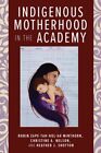 Indigenous Motherhood In The Academy By Robin Zape-Tah-Hol-Ah Minthorn: New